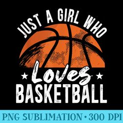 just a girl who loves basketball girl girls basketball - png download gallery