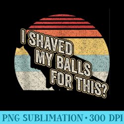 retro vintage i shaved my balls for this sarcastic husband - printable png graphics
