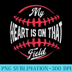 my heart is on that field baseball mothers day mom - modern png designs