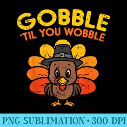 gobble till you wobble turkey baby toddler thanksgiving - png graphics