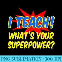 whats your superpower funny teacher appreciation - png templates download