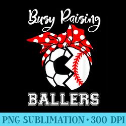 busy raising ballers funny baseball soccer mom - stylish shirt png