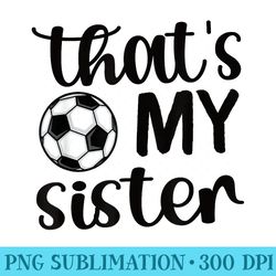 thats my sister soccer sister soccer brother - png graphics download