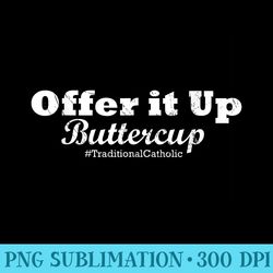 traditional catholic s offer it up buttercup - png download clipart
