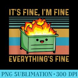 its fine, im fine, everythings fine lil dumpster fire - png art files