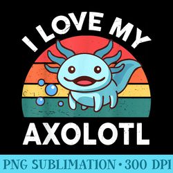 i love my axolotl cute axolotl - high resolution shirt png