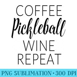 funny coffee pickleball wine repeat - blank shirt template png