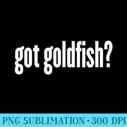 got goldfish funny goldfish - sublimation templates png