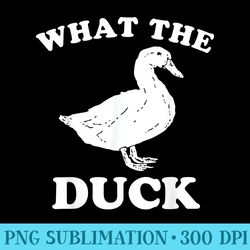 what the duck - sublimation printables png download