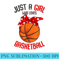 just a girl who loves basketball girl girls - png file download