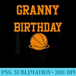 granny of the birthday basketball family birthday - png graphics download
