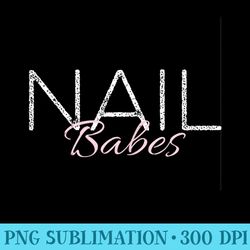 nail babes nail beautician nail artist nail technician - sublimation png designs