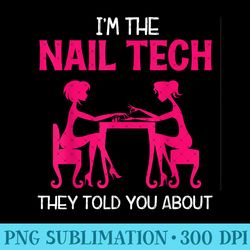 i'm the nail tech funny nail technician artist manicurist - png clipart