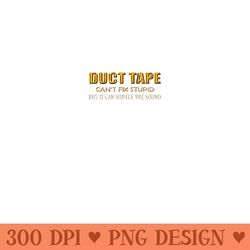 funny sayings duct tape cant fix stupid - png graphics