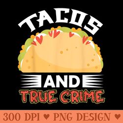 tacos and true crime junkie taco lover serial killer crime - clipart png