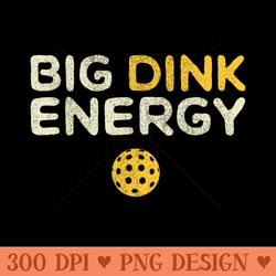 big dink energy pickleball funny dinking pickle ball lover - printable png graphics