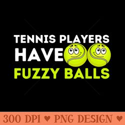 tennis players have fuzzy balls tennis lover tennis coach - trendy png designs