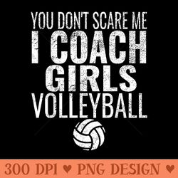 you dont scare me i coach girls volleyball - png templates