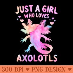 axolotl just a girl who loves axolotls - modern png designs