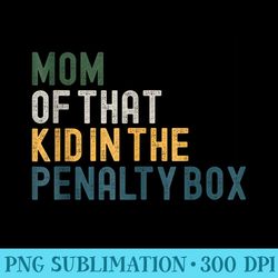 mom of that in the penalty box ice hockey - unique png artwork