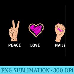 peace love nails funny nail artist nail tech nail technician - sublimation png designs