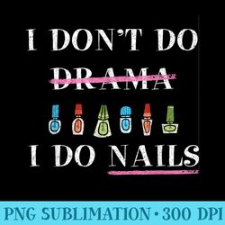 nail tech i dont do drama i do nails - unique png artwork