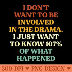 i dont want to be involved in the drama funny saying - sublimation png designs