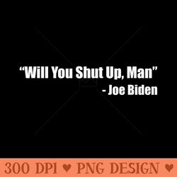 Will You Shut Up Man Presidential Debate Joe Biden Quote - Mug Sublimation Png
