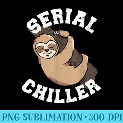 serial chiller funny sloth pun lazy relax chill - png sublimation