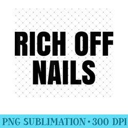 rich off nails nail salon nail technician nail tech - sublimation png designs