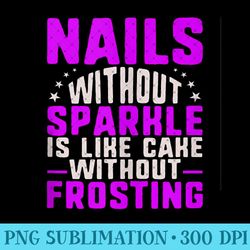 nails without sparkle like cake without frosting nail tech - trendy png designs