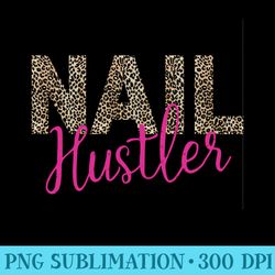 hustler nail technician salon leopard tech drill beautician - ready to print png designs