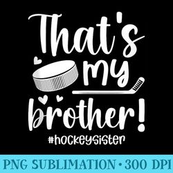 thats my brother hockey sister of a hockey player - png clipart download