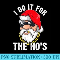 i do it for the hos ho s fun inappropriate xmas men - exclusive png designs