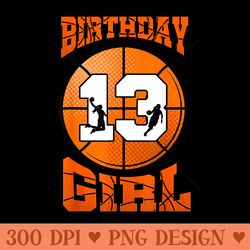 basketball 13th birthday girl basketball bday 13 y old - unique sublimation png download