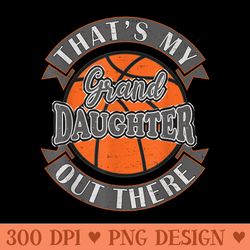 thats my granddaughter out there basketball grandma grandpa - modern png designs