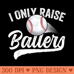 i only raise ballers baseball t mom mother dad father - png templates