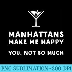 manhattans make me happy funny manhattan - sublimation backgrounds png