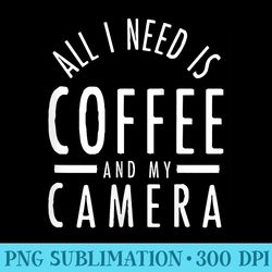 womens camera coffee funny photography quote photographer - png art files