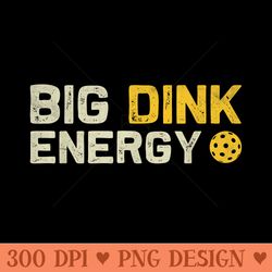 big dink energy pickleball funny dinking pickle ball lover - vector png download