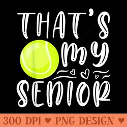 thats my senior tennis mom dad brother sister game day - png download