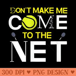 dont make me come the net funny tennis - transparent png clipart