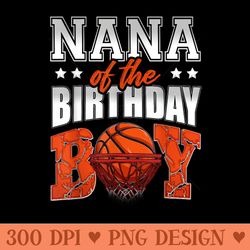 nana of the birthday basketball family baller party - unique png artwork