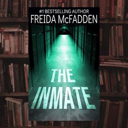 the inmate: a gripping psychological thriller by freida mcfadden