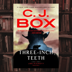 three-inch teeth ( joe pickett a novel) by c.j. box