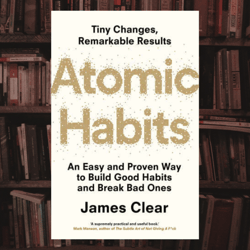 atomic habits: an easy & proven way to build good habits & break bad ones by james clear