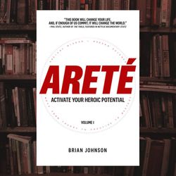 arete : activate your heroic potential by brian johnson