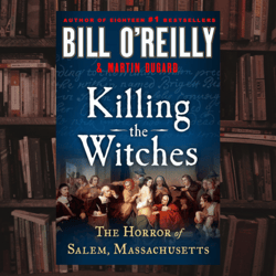 killing the witches: the horror of salem, massachusetts (bill o'reilly's killing series)
