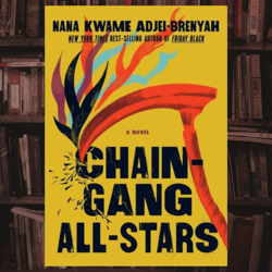 chain gang all stars: a novel by nana kwame adjei-brenyah