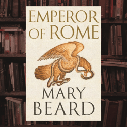 emperor of rome: ruling the ancient roman world by mary beard